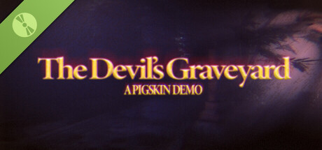 The Devil's Graveyard: A PIGSKIN Demo
