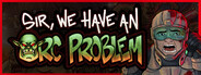 Sir, We Have an Orc Problem