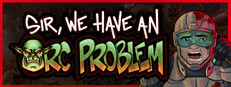 Sir, We Have an Orc Problem
