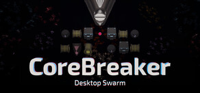 CoreBreaker: Desktop Swarm