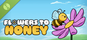 Flowers to Honey Demo