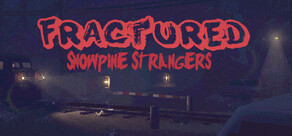 Fractured: Snowpine Strangers