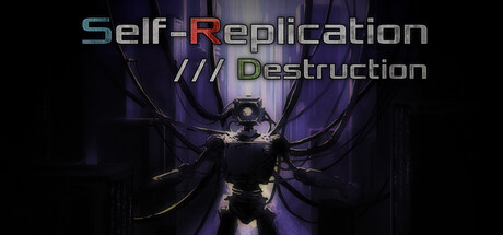 Self-Replication /// Destruction