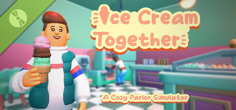 Ice Cream Together: A Cozy Parlor Simulator Demo