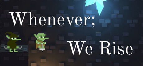 Whenever; We Rise