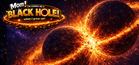 Mom! I'm gonna be a black hole when I grow up! — Steam header