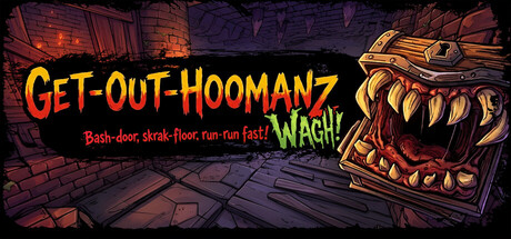 Get-Out-Hoomanz : Bash-door, skrak-floor, run-run fast! Wagh! — Steam header