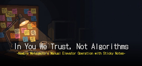 'In You We Trust, Not Algorithms' ~Newbie Matsumoto's Manual Elevator Operation with Sticky Notes~ — Steam header