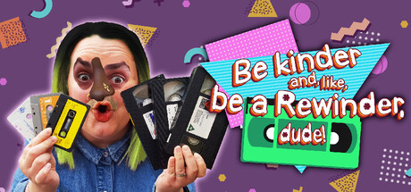 Be kinder and, like, be a Rewinder, dude! — Steam header