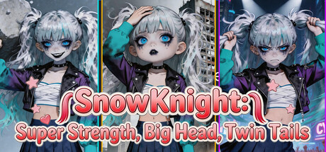 SnowKnight: Super Strength, Big Head, Twin Tails