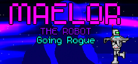 Maelor The Robot: Going Rogue
