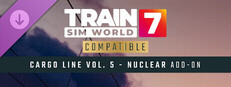 Train Sim World® 7: Cargo Line Vol. 5 - Nuclear