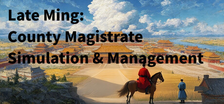 Late Ming: County Magistrate Simulation & Management