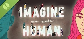 Imagine We Were Human Demo