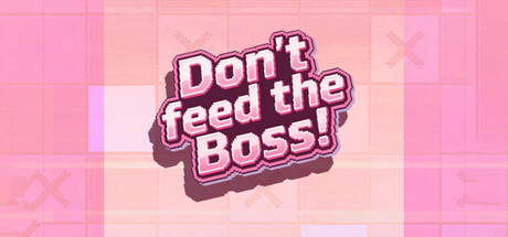 Don't Feed the Boss!