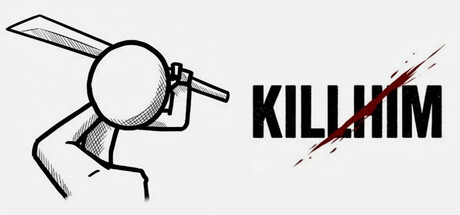 KILL HIM