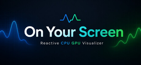On Your Screen – Reactive CPU GPU Visualizer