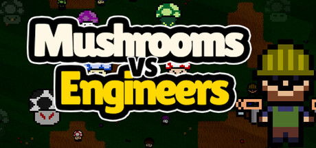 Mushrooms vs Engineers