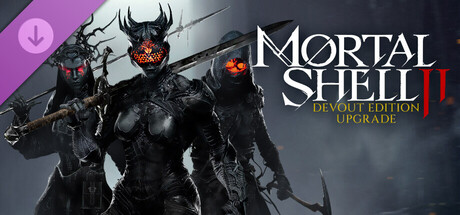 Mortal Shell II: Devout Edition Upgrade