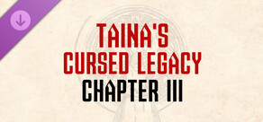 Taina's Cursed Legacy: Chapter III
