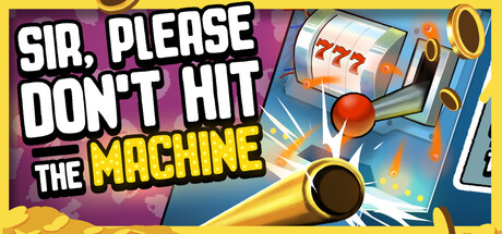 Sir, Please Don't Hit the Machine — Steam header