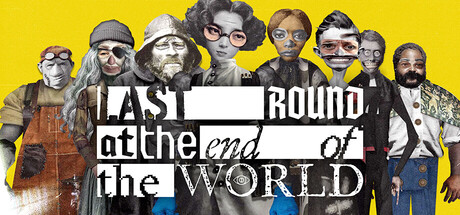 Last Round at the End of the World