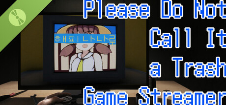 Please Do Not Call It a Trash Game Streamer: ㅎHㅍㅍY ㄴLㄴL루
