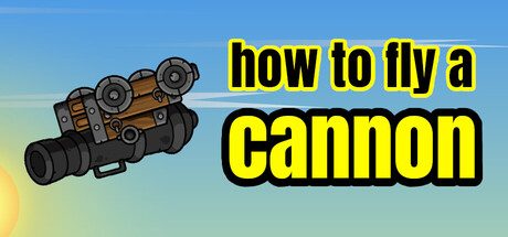 How to Fly a Cannon — Steam header