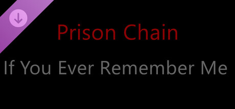 Prison Chain: If You Ever Remember Me