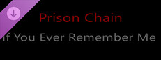 Prison Chain: If You Ever Remember Me