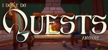 I Don't Do Quests Anymore... — Steam header