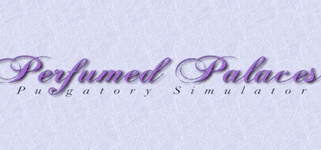 Perfumed Palaces: Purgatory Simulator