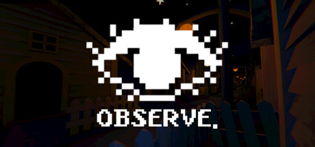 Observe.