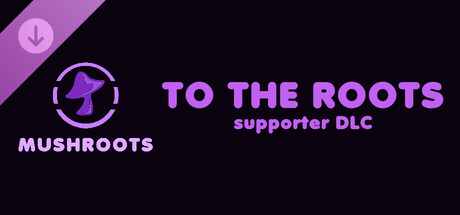 Mushroots: TO THE ROOTS supporter DLC