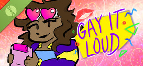 GAY IT LOUD Demo