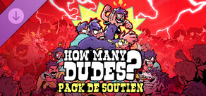How Many Dudes? - Pack de soutien