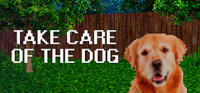 TAKE CARE OF THE DOG