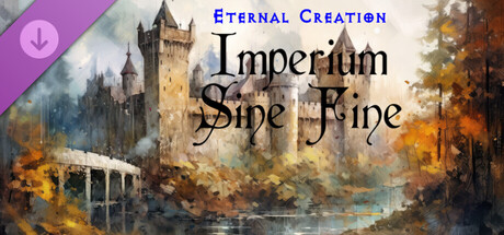 Imperium Sine Fine: Eternal Creation