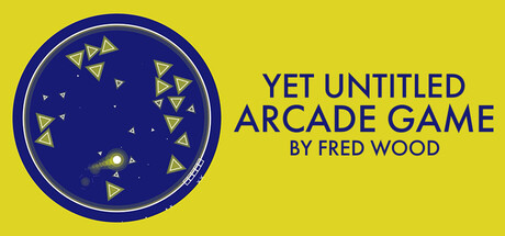 Yet Untitled Arcade Game by Fred Wood