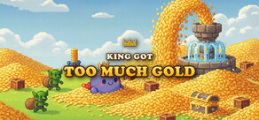 The King Got Too Much Gold