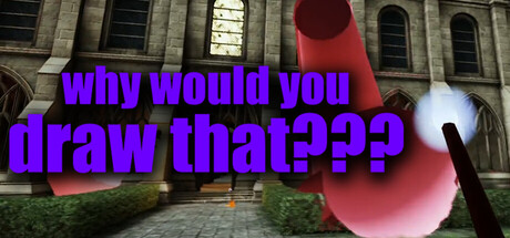 why would you draw that???