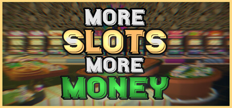 More Slots More Money — Steam header