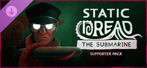  Static Dread: The Submarine - Supporter Pack