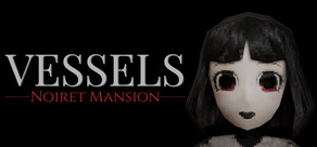VESSELS: Noiret Mansion