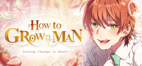 How to grow a man : Turning Chumps to Hunks