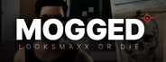 MOGGED: Looksmaxx or Die
