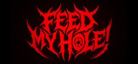 FEED MY HOLE!