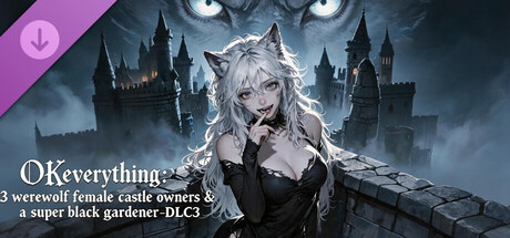 OKeverything：3 werewolf female castle owners & a super black gardener -DLC3