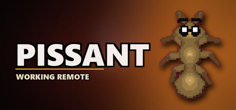 Pissant: Working Remote