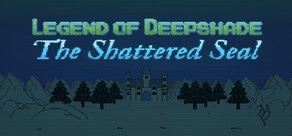 Legend of Deepshade: The Shattered Seal